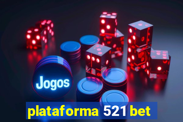 plataforma 521 bet