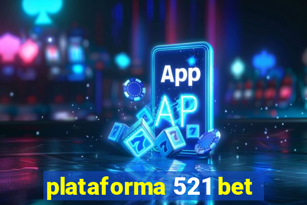 plataforma 521 bet