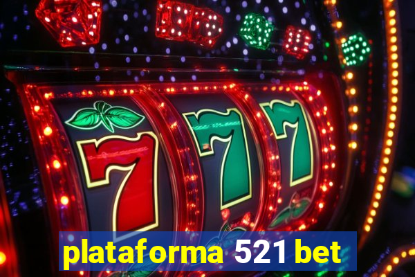 plataforma 521 bet