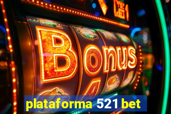 plataforma 521 bet