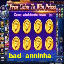 bad anninha conteudo gratis