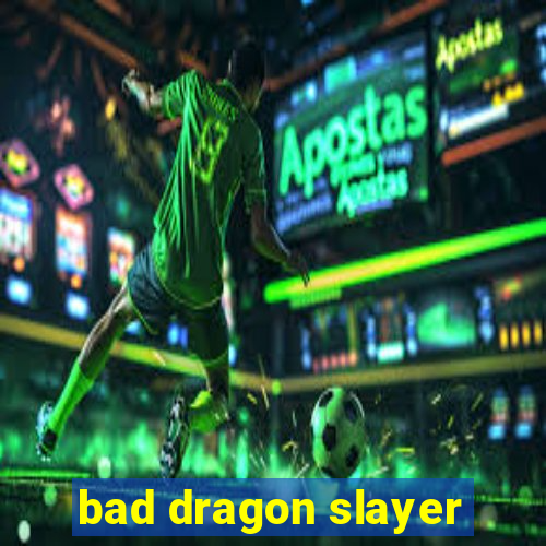 bad dragon slayer