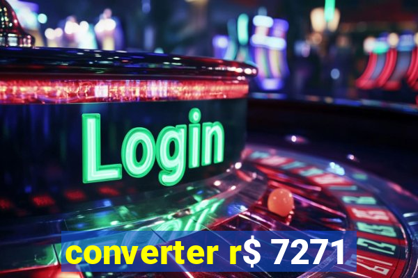 converter r$ 7271