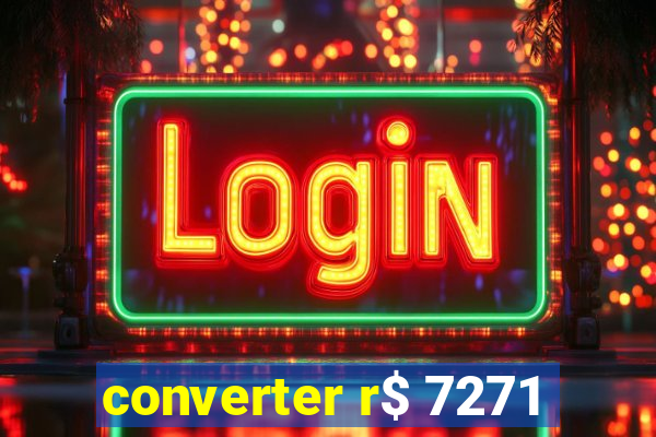 converter r$ 7271