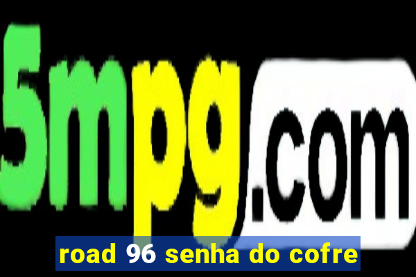 road 96 senha do cofre