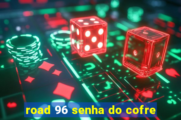 road 96 senha do cofre