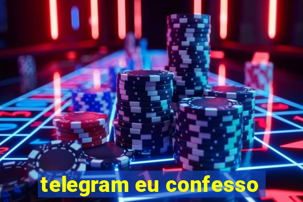 telegram eu confesso