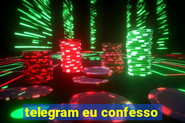 telegram eu confesso