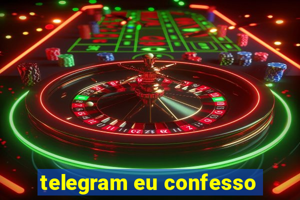 telegram eu confesso