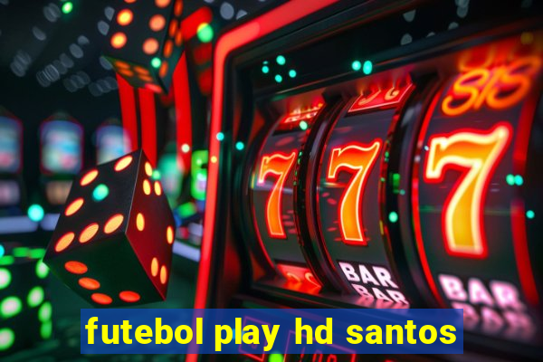 futebol play hd santos