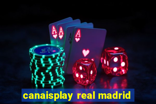 canaisplay real madrid