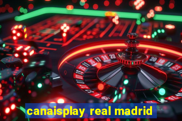 canaisplay real madrid