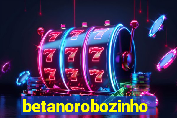 betanorobozinho