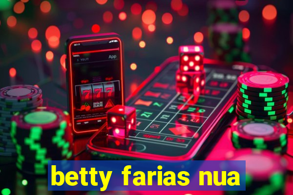 betty farias nua