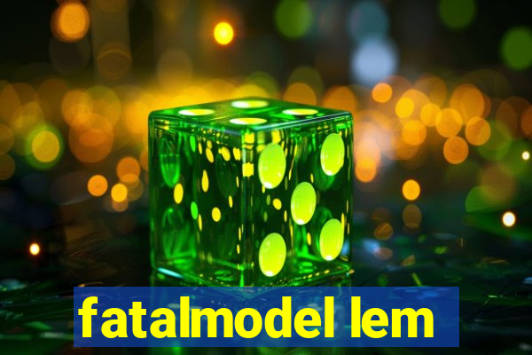 fatalmodel lem