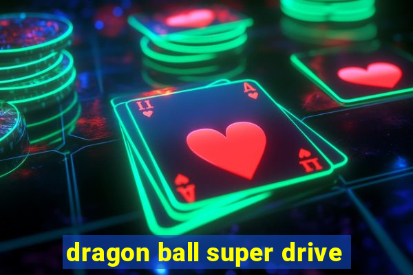 dragon ball super drive