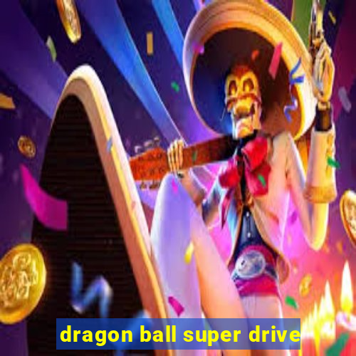 dragon ball super drive