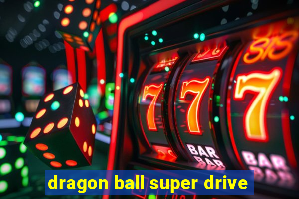 dragon ball super drive