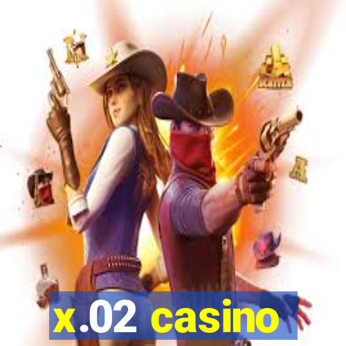 x.02 casino