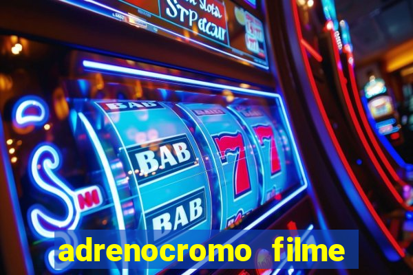 adrenocromo filme onde assistir