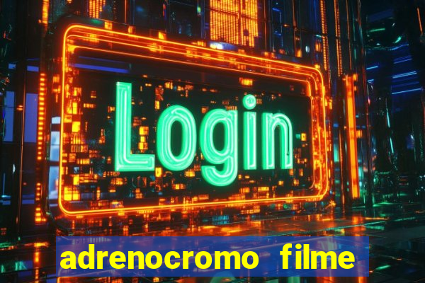 adrenocromo filme onde assistir