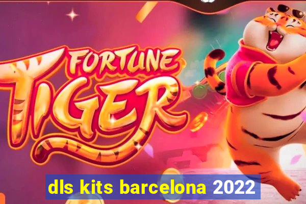 dls kits barcelona 2022