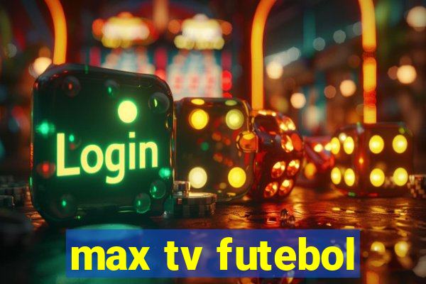 max tv futebol