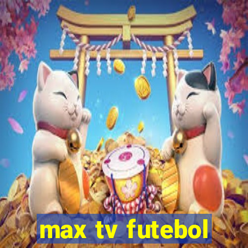 max tv futebol