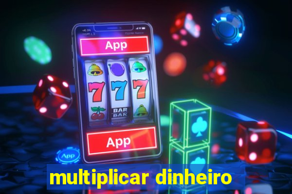 multiplicar dinheiro