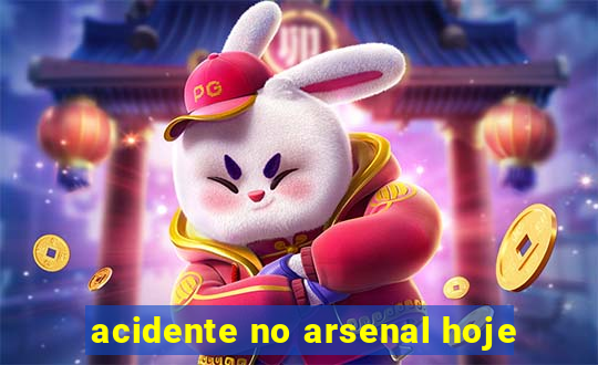 acidente no arsenal hoje