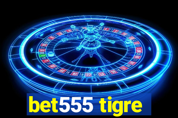 bet555 tigre