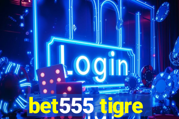 bet555 tigre