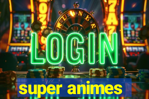 super animes