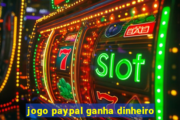 jogo paypal ganha dinheiro