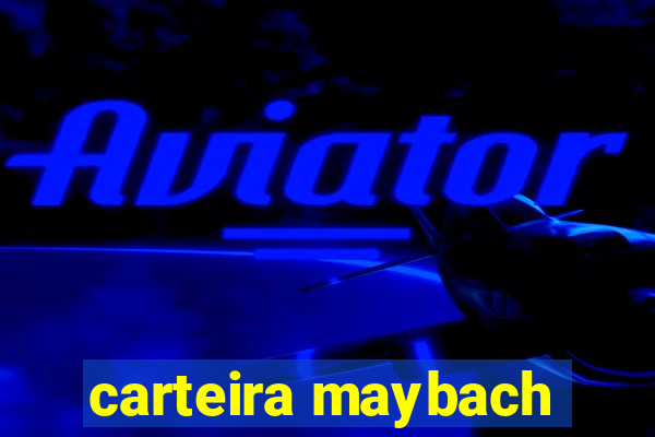 carteira maybach