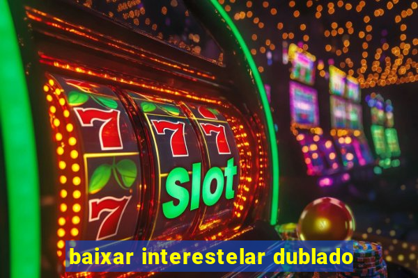 baixar interestelar dublado