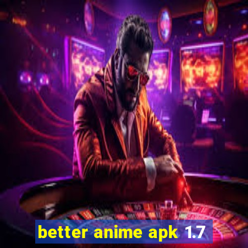 better anime apk 1.7