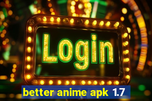 better anime apk 1.7