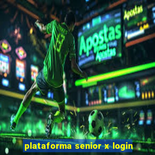 plataforma senior x login