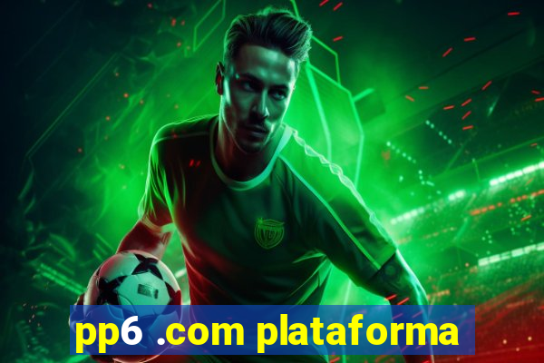 pp6 .com plataforma