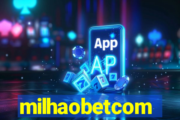 milhaobetcom