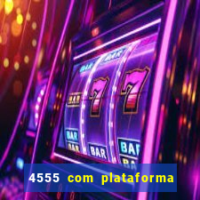 4555 com plataforma de jogos