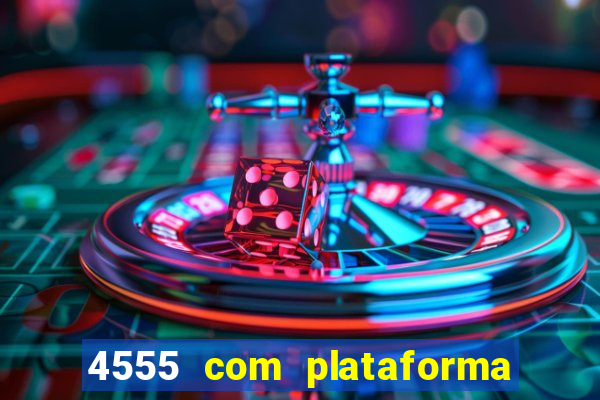 4555 com plataforma de jogos