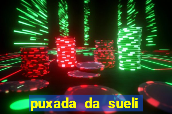 puxada da sueli jogo do bicho