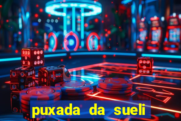 puxada da sueli jogo do bicho