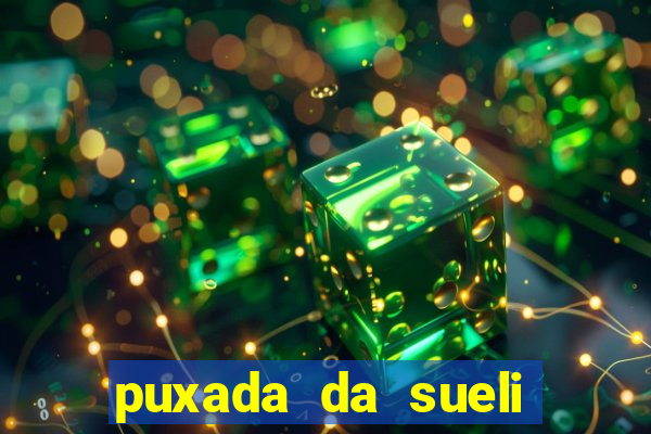 puxada da sueli jogo do bicho