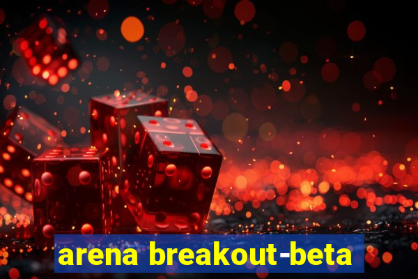 arena breakout-beta