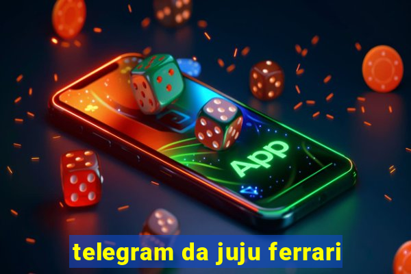 telegram da juju ferrari