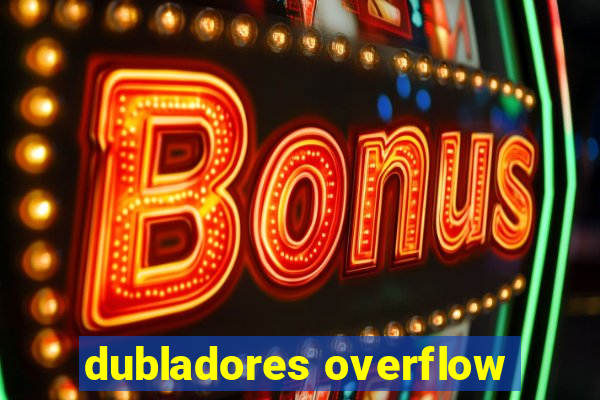 dubladores overflow