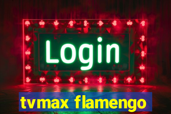 tvmax flamengo